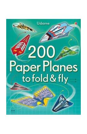 200 Paper Planes to Fold and Fly