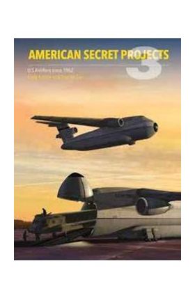 American Secret Projects 3: U.S. Airlifters Since 1962 - George Cox
