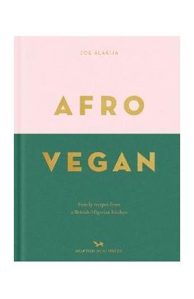 Afro Vegan: Family Recipes from a British-Nigerian Kitchen - Zoe Alakija