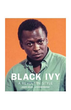 Black Ivy: A Revolt in Style - Jason Jules