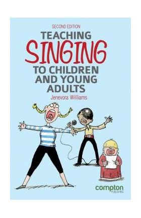 Teaching Singing to Children and Young Adults 2ed - Jenevora Williams