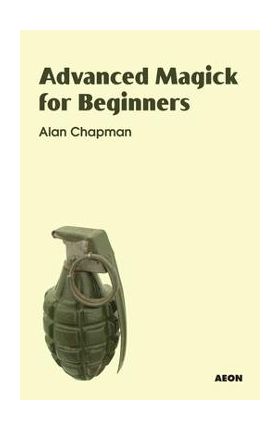 Advanced Magick for Beginners - Alan Chapman