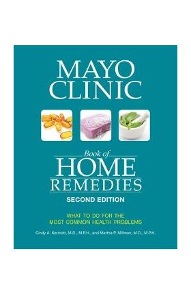 Mayo Clinic Book of Home Remedies (Second Edition): What to Do for the Most Common Health Problems - Cindy A. Kermott