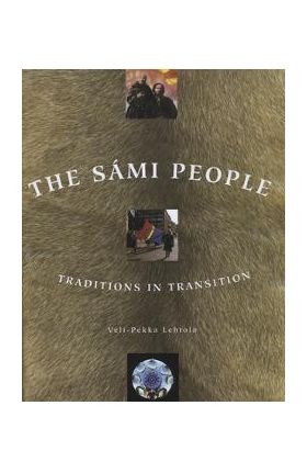 The Sami People: Traditions in Transitions - Veli-pekka Lehtola