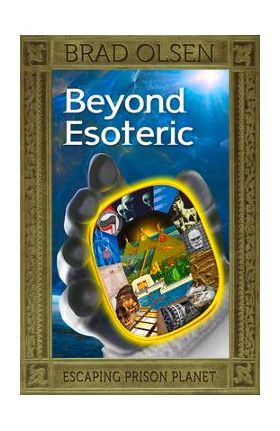 Beyond Esoteric, 3: Escaping Prison Planet - Brad Olsen