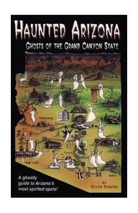 Haunted Arizona: Ghosts of the Grand Canyon State - Ellen Robson