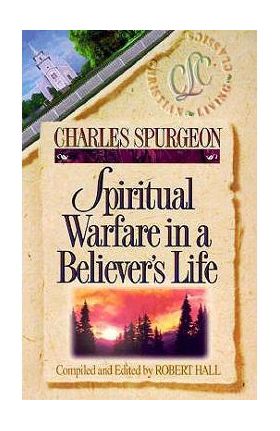 Spiritual Warfare in a Believer's Life - Charles Haddon Spurgeon