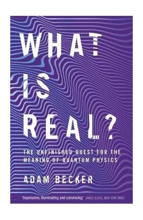 What is Real? - Adam Becker