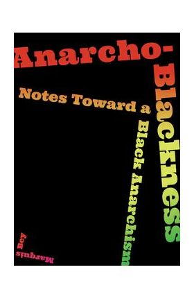 Anarcho-Blackness: Notes Toward a Black Anarchism - Marquis Bey