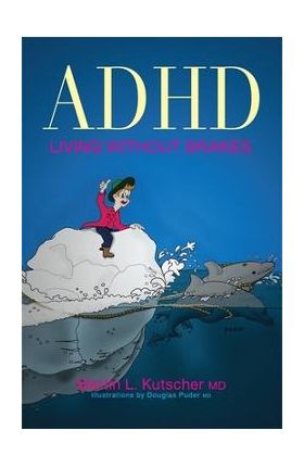 ADHD--Living Without Brakes - Martin L. Kutscher