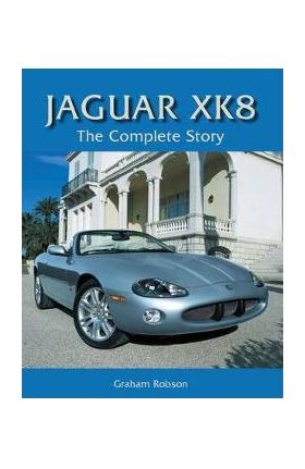 Jaguar XK8: The Complete Story - Graham Robson