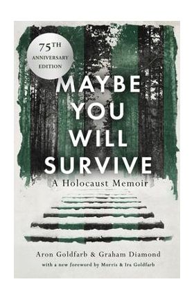 Maybe You Will Survive: A Holocaust Memoir - Aron Goldfarb