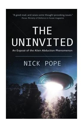 The Uninvited: An expos&#65533; of the alien abduction phenomenon - Nick Pope