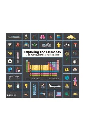 Exploring the Elements: A Complete Guide to the Periodic Table - Sara Gillingham