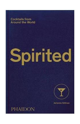 Spirited: Cocktails from Around the World - Adrienne Stillman