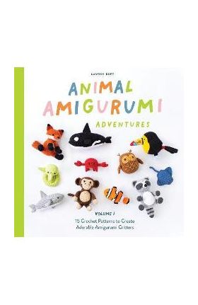 Animal Amigurumi Adventures Vol. 1: 15 Crochet Patterns to Create Adorable Amigurumi Critters - Lauren Espy