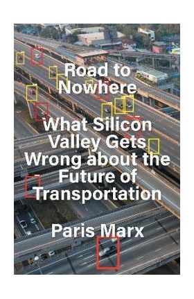 Road to Nowhere: What Silicon Valley Gets Wrong about the Future of Transportation - Paris Marx