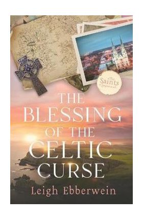 The Blessing of the Celtic Curse - Leigh Ebberwein