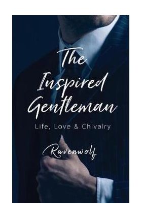 The Inspired Gentleman: Life, Love & Chivalry - Ravenwolf