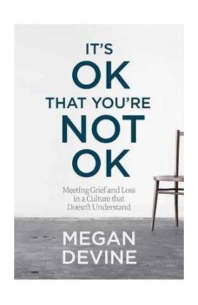 It's Ok That You're Not Ok - Megan Devine