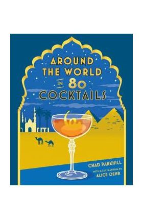 Around the World in 80 Cocktails - Chad Parkhill