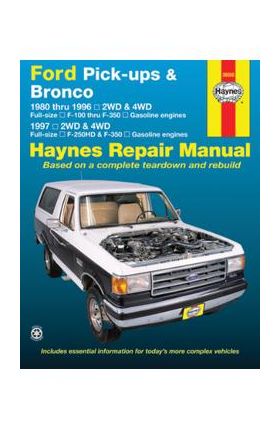 Ford Pick-Ups & Bronco: 1980 Thru 1996 2wd & 4WD Full-Size F-100 Thru F-350 Gasoline Engines; 1997 2wd & 4WD Full-Size F-250hd & F350 Gasoline - Editors Of Haynes Manuals