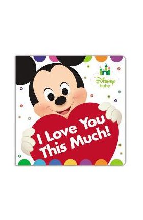 Disney Baby I Love You This Much! - Disney Book Group