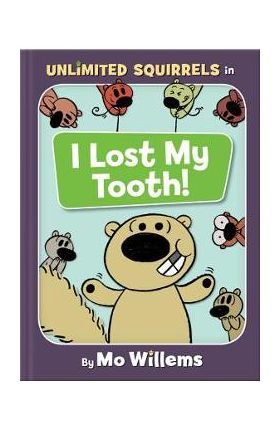 I Lost My Tooth! (an Unlimited Squirrels Book) - Mo Willems