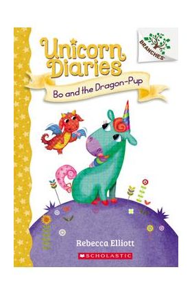 Bo and the Dragon-Pup: A Branches Book (Unicorn Diaries #2), Volume 2 - Rebecca Elliott
