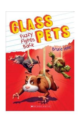 Fuzzy Fights Back (Class Pets #4), Volume 4 - Bruce Hale