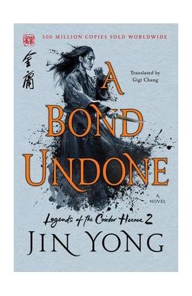 A Bond Undone: The Definitive Edition - Jin Yong