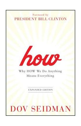 How: Why How We Do Anything Means Everything - Dov Seidman