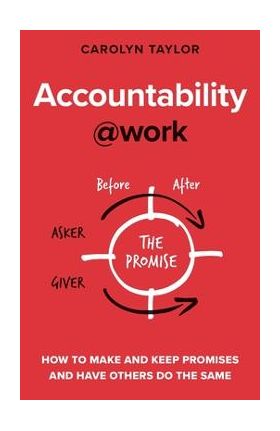 Accountability at Work: How to make and keep promises and have others do the same - Carolyn Taylor