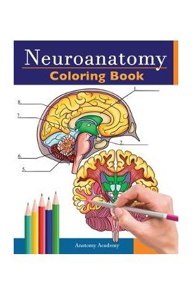 Neuroanatomy Coloring Book: Incredibly Detailed Self-Test Human Brain Coloring Book for Neuroscience Perfect Gift for Medical School Students, Nur - Anatomy Academy