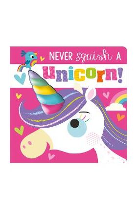 Never Squish a Unicorn! - Make Believe Ideas Ltd