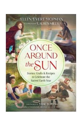 Once Around the Sun: Stories, Crafts, and Recipes to Celebrate the Sacred Earth Year - Ellen Evert Hopman