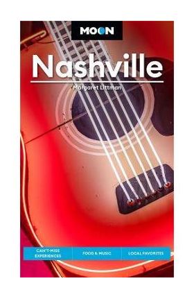 Moon Nashville: Can't-Miss Experiences, Food & Music, Local Favorites - Margaret Littman
