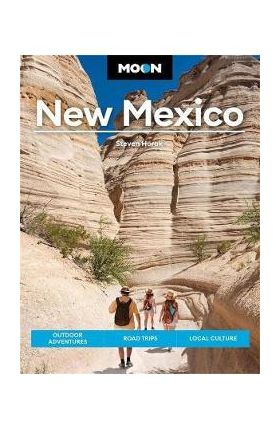 Moon New Mexico: Outdoor Adventures, Road Trips, Local Culture - Steven Horak