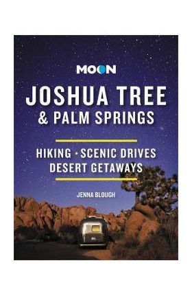 Moon Joshua Tree & Palm Springs: Hiking, Scenic Drives, Desert Getaways - Jenna Blough