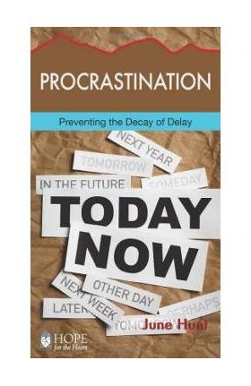 Procrastination: Preventing the Decay of Delay - June Hunt