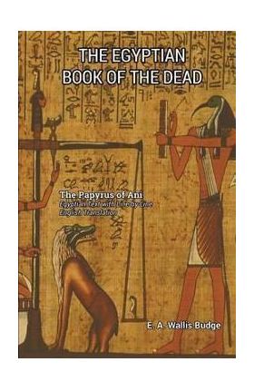 The Egyptian Book of the Dead - E. A. Wallis Budge