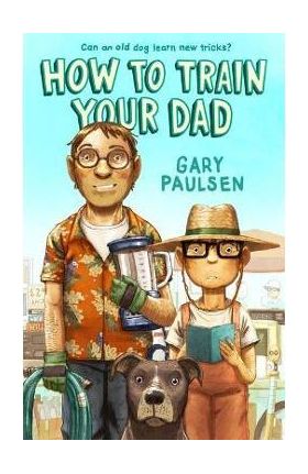 How to Train Your Dad - Gary Paulsen