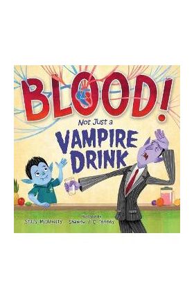 Blood! Not Just a Vampire Drink - Stacy Mcanulty