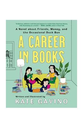 A Career in Books: A Novel about Friends, Money, and the Occasional Duck Bun - Kate Gavino