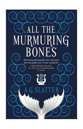 All the Murmuring Bones - A. G. Slatter