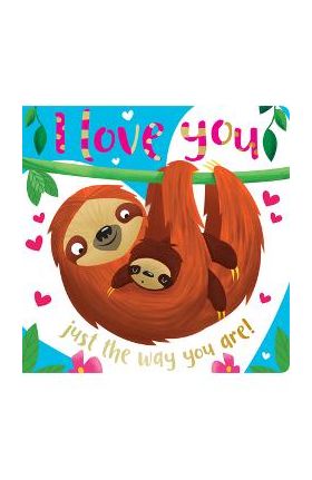 Board Book I Love You Just the Way You Are - Make Believe Ideas Ltd