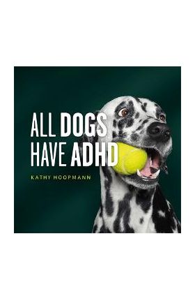 All Dogs Have ADHD - Kathy Hoopmann