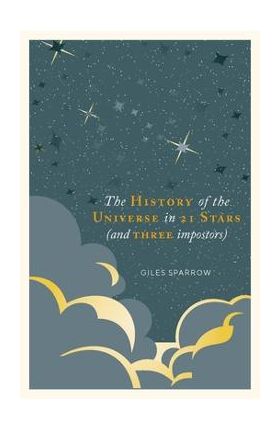 A History of the Universe in 21 Stars: (And 3 Imposters) - Giles Sparrow