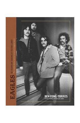 The Eagles: Take It to the Limit - Ben Fong-torres