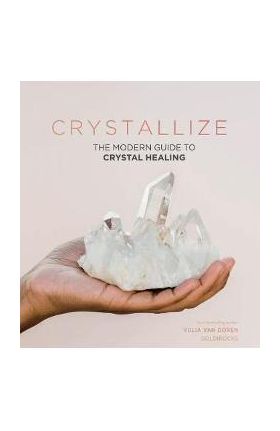 Crystallize: The Modern Guide to Crystal Healing - Yulia Van Doren